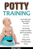 Potty Training: How To Toilet Train Boys And Girls Overnight; The Best Way To Help Your Toddler With Proven Methods and Tricks; Getting A Beak From Dirty Diapers Is Easy (English Edition)