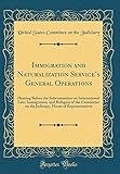 Immigration and Naturalization Service's General Operations: Hearing Before the Subcommittee on International Law, Immigration, and Refugees of the Committee on the Judiciary, House of Representatives (Classic Reprint)