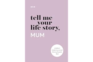 Tell Me Your Life Story, Mum: A Mother’s Guided Journal and Memory Keepsake Book