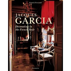 Jacques Garcia: Decorating in the French Style