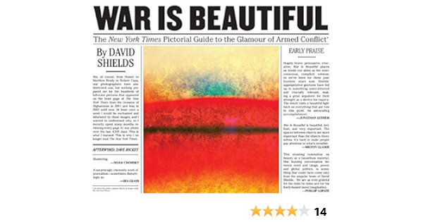 Amazon War Is Beautiful The New York Times Pictorial Guide To The Glamour Of Armed Conflict Shields David Hickey Dave Journalism Nonfiction