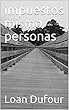 impuestos mismo personas (Spanish Edition)