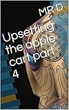 Upsetting the apple cart part 4 (English Edition)