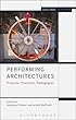 Performing Architectures: Projects, Practices, Pedagogies (Methuen Drama Engage)