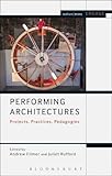 Performing Architectures: Projects, Practices, Pedagogies (Methuen Drama Engage)
