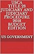 USCA TITLE 28 JUDICIARY AND JUDICIARY PROCEDURE 2018 BUDGET EDITION (English Edition)