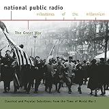 The Great War: Classical And Popular Selections From The Time Of World War I (National Public Radio Milestones Of The Millennium)