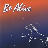 BE ALIVE