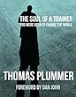 The Soul of a Trainer: You Were Born to Change the World (English Edition)