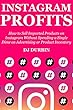 Instagram Profits: How to Sell Imported Products on Instagram Without Spending a Single Dime on Advertising or Product Inventory (English Edition)