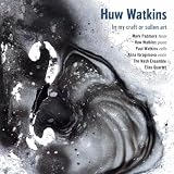 Huw Watkins: In My Craft or Sullen Art