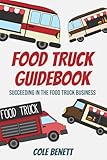Food Truck Guidebook: Succeeding in the Food Truck Business