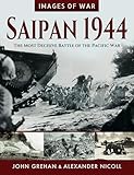 Saipan 1944: The Most Decisive Battle of the Pacific War (Images of War)
