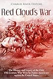 Red Cloud’s War: The History and Legacy of the Only 19th Century War Won by Native Americans against the United States (English Edition)