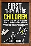 First, They Were Children: Origin Stories of 7 People Who Changed the World: Bill Gates, Steve Jobs, Walt Disney, Albert Einstein, Henry Ford, Nikola Tesla, Thomas Edison (English Edition)