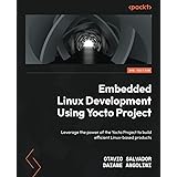 Embedded Linux Development Using Yocto Projects - Third Edition: Leverage the power of the Yocto Project to build efficient L