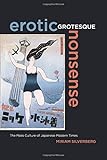 Erotic Grotesque Nonsense: The Mass Culture of Japanese Modern Times (Asia Pacific Modern)
