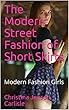 The Modern Street Fashion of Short Skirts: Modern Fashion Girls (English Edition)