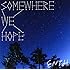 SOMEWHERE WE HOPE