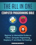 The All In One Computer Programming Bible: Beginner to Intermediate Guides on Python, Computer Programming, Raspberry Pi and Black Hat Hacking! (English Edition)