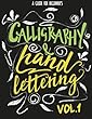 Calligraphy & Hand Lettering: A Guide for Beginner's Practice Book - Calligraphy and Hand Lettering Practice, Project and Alphabet Drill Vol.1: Hand Lettering