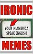 Memes: Ironic Memes: Funny Memes, Irony At Its Best - 2018 XL Comedy (English Edition)