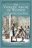 The Violent Abuse of Women in 17th and 18th Century Britain