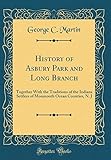History of Asbury Park and Long Branch: Together with the Traditions of the Indians Settlers of Monmouth Ocean Counties, N. J (Classic Reprint)