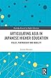 Articulating Asia in Japanese Higher Education: Policy, Partnership and Mobility (Routledge Research in Higher Education)