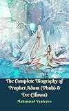 The Complete Biography of Prophet Adam (Pbuh)& Eve (Hawa) (English Edition)