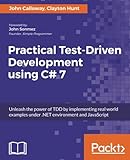 Practical Test-Driven Development Using C# 7