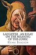 Laughter - An Essay on the Meaning of the Comic