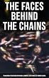 The Faces Behind the Chains: Thousands of Recorded Interviews, Memoirs & Life Stories of Former Slaves: Including Historical Documents & Legislative Progress of Civil Rights Movement (English Edition)