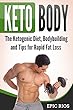Keto Body: The Ketogenic Diet, Bodybuilding and Tips for Rapid Fat Loss (English Edition)