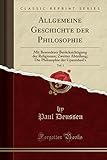 Allgemeine Geschichte Der Philosophie, Vol. 1: Mit Besonderer Beruecksichtigung Der Religionen; Zweiter Abteilung; Die Philosophie Der Upanishad's (Classic Reprint)
