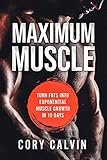 Maximum Muscle: Turn Fats Into Exponential Muscle Growth in 10 Days (Discover How Strength Training Can Build Muscle, Lead To Muscle Growth, And Increased ... For A Well Massed Body) (English Edition)