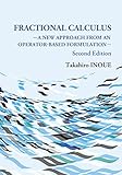 Fractional Calculus (Second Edition)A New Approach from an Operator-Based Formulation