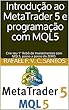 Introdução ao MetaTrader 5 e programação com MQL5: Crie seu 1º Robô de Investimentos com MQL5, passo a passo do ZERO. (Portuguese Edition)