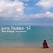 LOVE VACATION