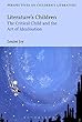 Literature's Children: The Critical Child and the Art of Idealisation (Bloomsbury Perspectives on Children's Literature)