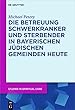 Die Betreuung Schwerkranker Und Sterbender in Bayerischen Judischen Gemeinden Heute (Studies in Spiritual Care)