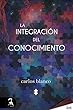 La integración del conocimiento (Spanish Edition)