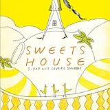 SWEETS HOUSE �`for J-POP HIT COVERS SHERBET�`