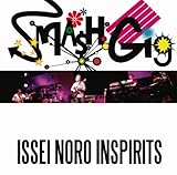 SMASH GIG -ISSEI NORO INSPIRITS-