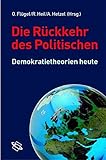 Die Rueckkehr des Politischen. Demokratietheorien heute