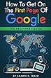 How To Get On The First Page Of Google: The Beginners Guide (English Edition)