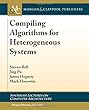Compiling Algorithms for Heterogeneous Systems (Synthesis Lectures on Computer Architecture)