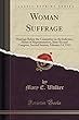 Woman Suffrage: Hearings Before the Committee on the Judiciary; House of Representatives, Sixty-Second Congress, Second Session; February 14, 1912 (Classic Reprint)