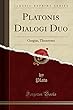 Platonis Dialogi Duo: Gorgias, Theaetetus (Classic Reprint)