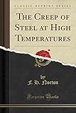 The Creep of Steel at High Temperatures (Classic Reprint)